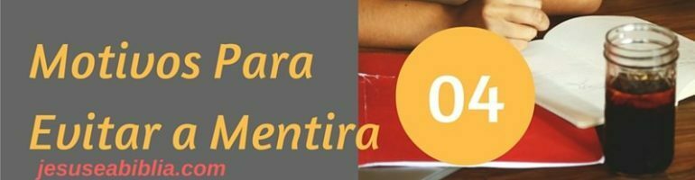 Estudo Bíblico Sobre a Mentira: 4 Motivos Para Evitar a Mentira