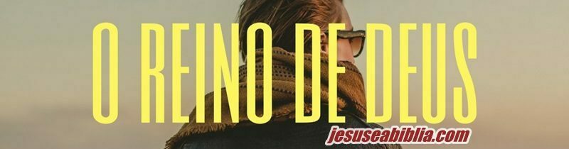 Estudo Bíblico Sobre Reino de Deus: O Que é o Reino de Deus na Bíblia?