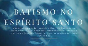 Estudo Bíblico Sobre o Batismo No Espírito Santo