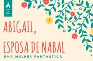 Estudo Bíblico Sobre ABigail Esposa de Nabal