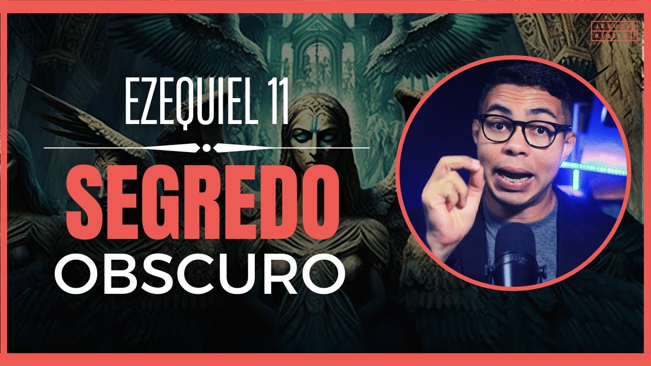 Ezequiel 11 Estudo: O segredo obscuro que Deus revelou a Ezequiel