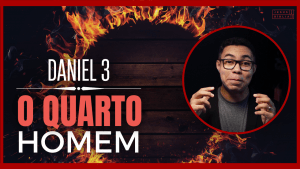 Daniel 3 estudo: O Quarto Homem da fornalha (Bíblia Explicada)