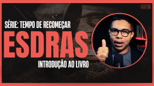 Esdras - Introdução ao livro