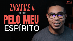 Zacarias 4 Estudo “Não por força, nem por violência”