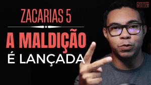 Zacarias 5 Estudo: A vasilha da CORRUPÇÃO (Bíblia Comentada)