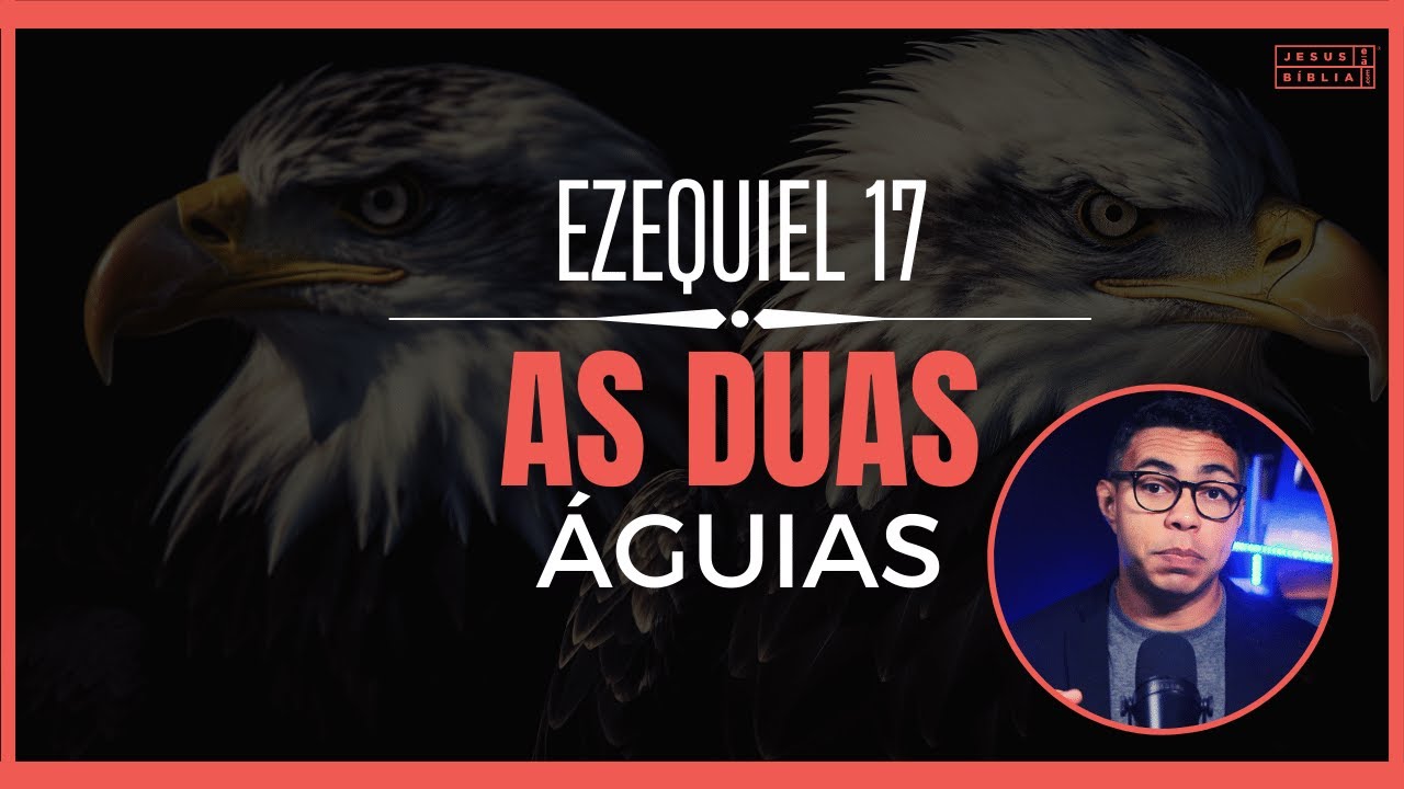 Ezequiel 17 Estudo: A Parábola Intrigante Das Duas águias