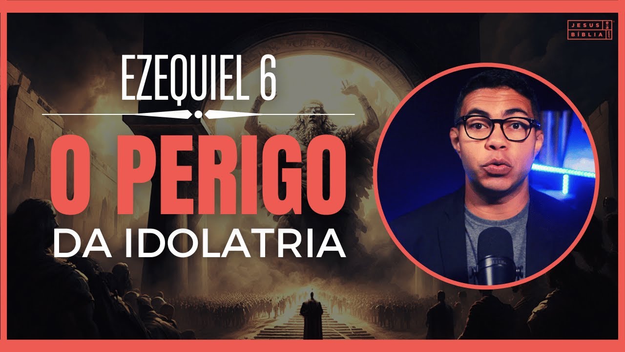 Ezequiel 6 Estudo: Descubra como a idolatria levou Israel à ruína