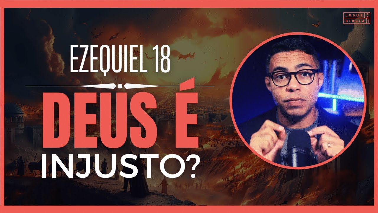 Ezequiel 18 Estudo: O justo, o filho rebelde e a justiça de Deus