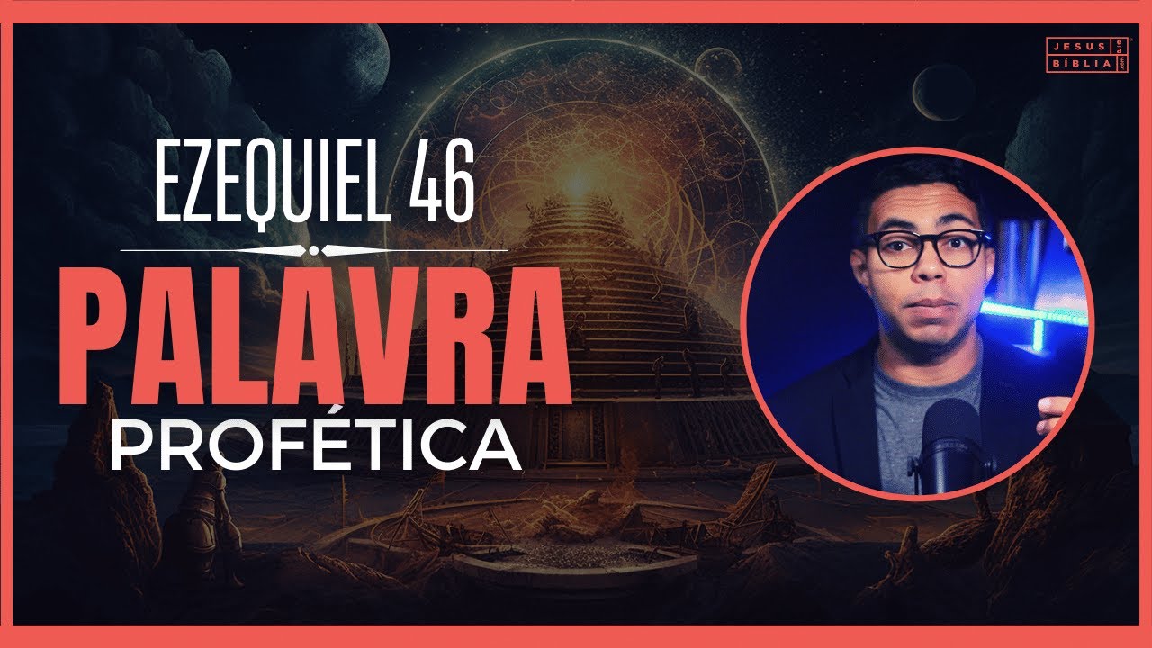 Ezequiel 46 Estudo: O significado profético de Ezequiel 46 para os dias atuais