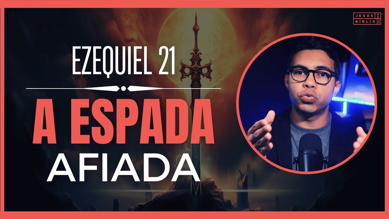 Ezequiel 21 Estudo: O significado da espada afiada
