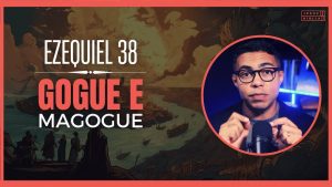 Ezequiel 38 Estudo: O propósito de Deus na batalha de Gogue e Magogue