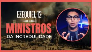 Ezequiel 12 Estudo: Será que nossos dias são semelhantes aos dias de Israel?