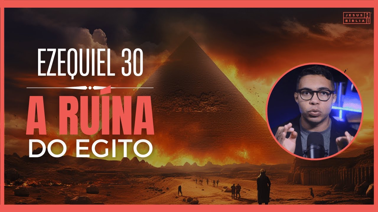 Ezequiel 30 Estudo: O dia do Senhor e a queda do Egito