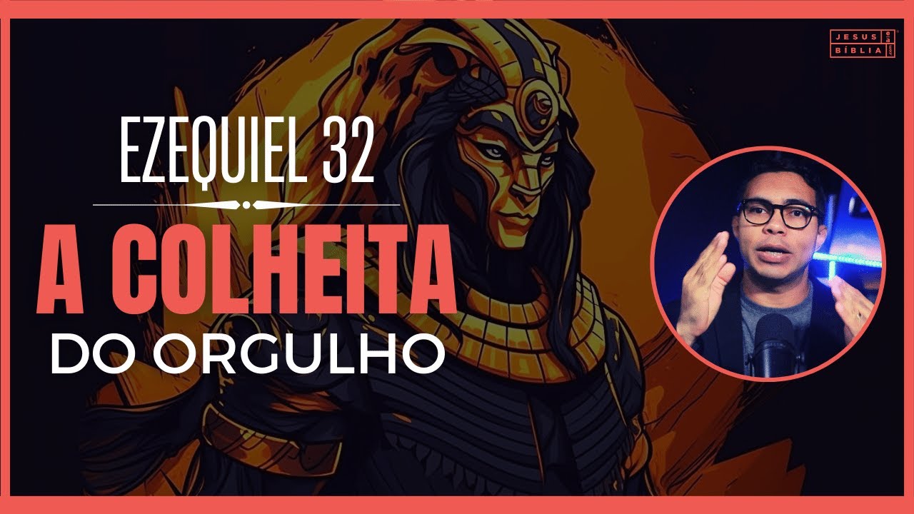 Ezequiel 32 Estudo: A queda do orgulhoso Império Egípcio