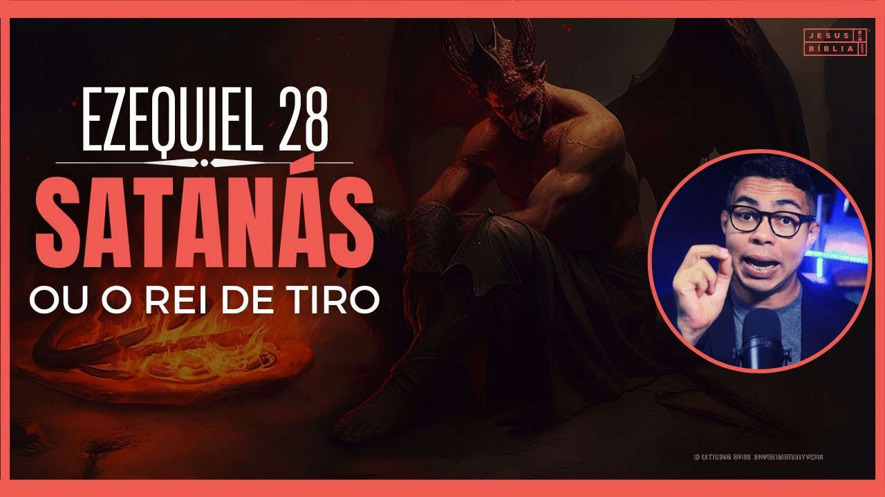 Ezequiel 28 Estudo: O Rei de Tiro e a queda de Satanás