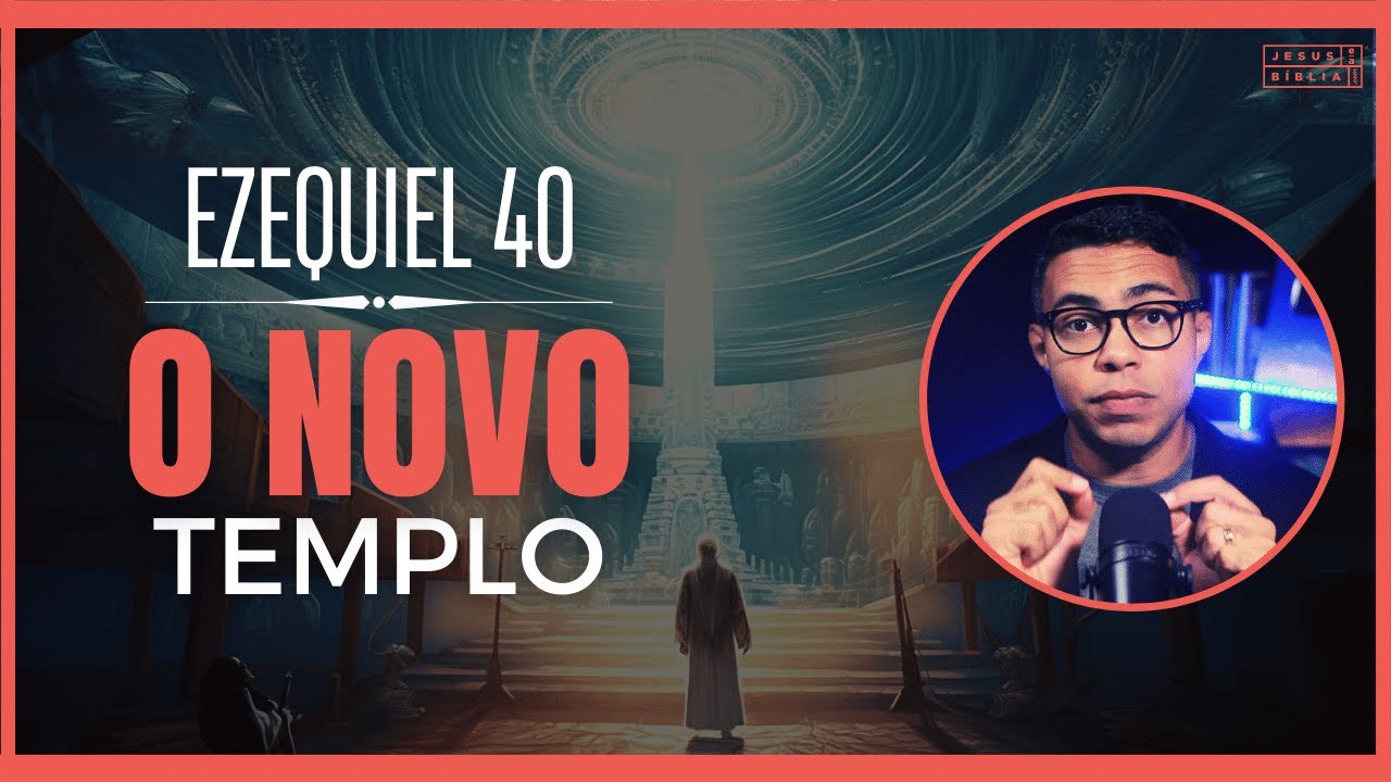 Ezequiel 40 Estudo: Significado da Visão do Novo Templo de Deus