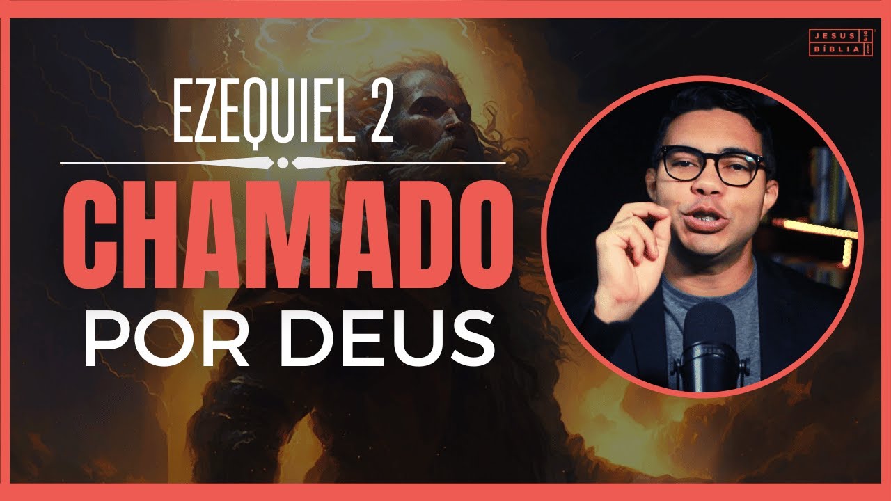 Ezequiel 2 Estudo: O chamado de Ezequiel