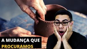 A Mudança Que Você Procura e Precisa