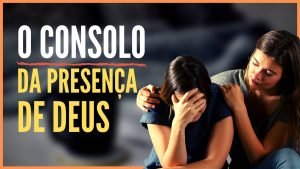 O Consolo da Presença de Deus