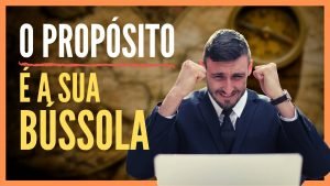 O Seu Propósito é a Sua Bússola
