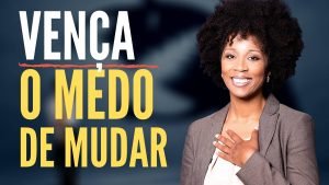 Como Vencer o Medo de Mudar