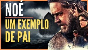 Noé, Um Exemplo de Pai na Bíblia