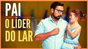 O Pai e a Liderança do Lar