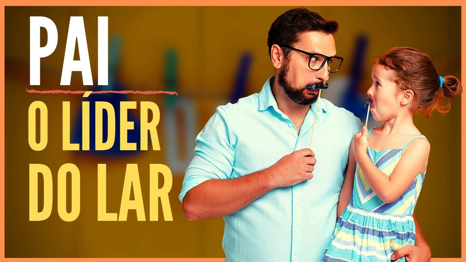 O Pai e a Liderança do Lar