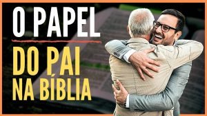 O Papel do Pai Segundo a Bíblia