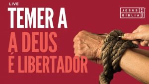 O Temor a Deus te tornará livre