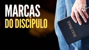 4 MARCAS Do Discípulo de Cristo