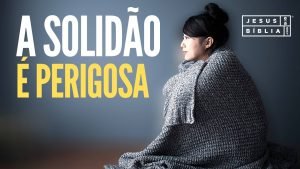 A SOLIDÃO É PERIGOSA