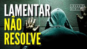 Lamentar não resolve