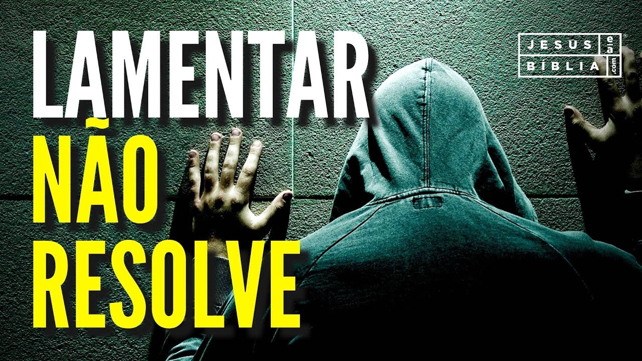Lamentar não resolve