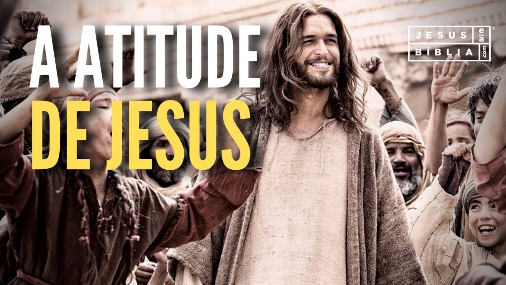 A Atitude de Jesus e a Nossa