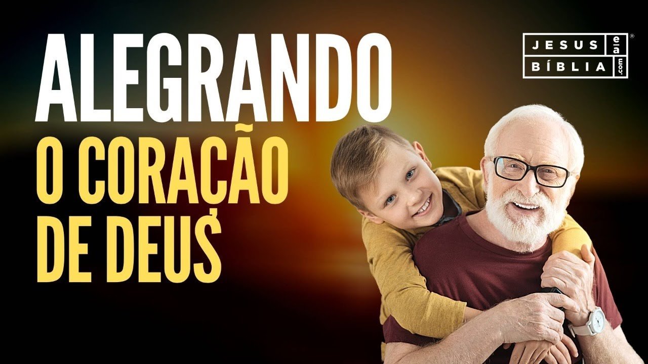 Alegrando o coração de Deus
