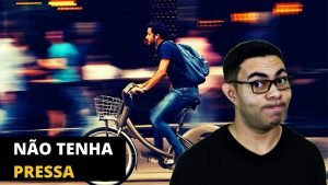 Não tenha pressa, aproveite a jornada