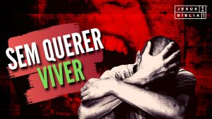 SEM VONTADE DE VIVER? O QUE FAZER?