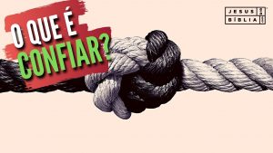 O Que é Confiar em Deus?