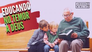 Como Educar os Filhos No Temor do Senhor?