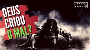 Deus criou o mal?