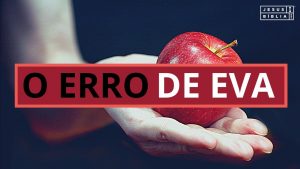 Quais foram os maiores erros de Eva?