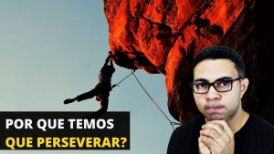 Por que o cristão tem que persevera?