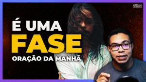 É apenas uma FASE - ORAÇÃO DA MANHÃ 3