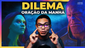 Oração da manhã - O Cristão e o DILEMA DE THANOS 5
