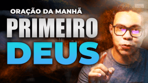 Oração da manhã - PRIMEIRO BUSQUE a DEUS em ORAÇÃO 2
