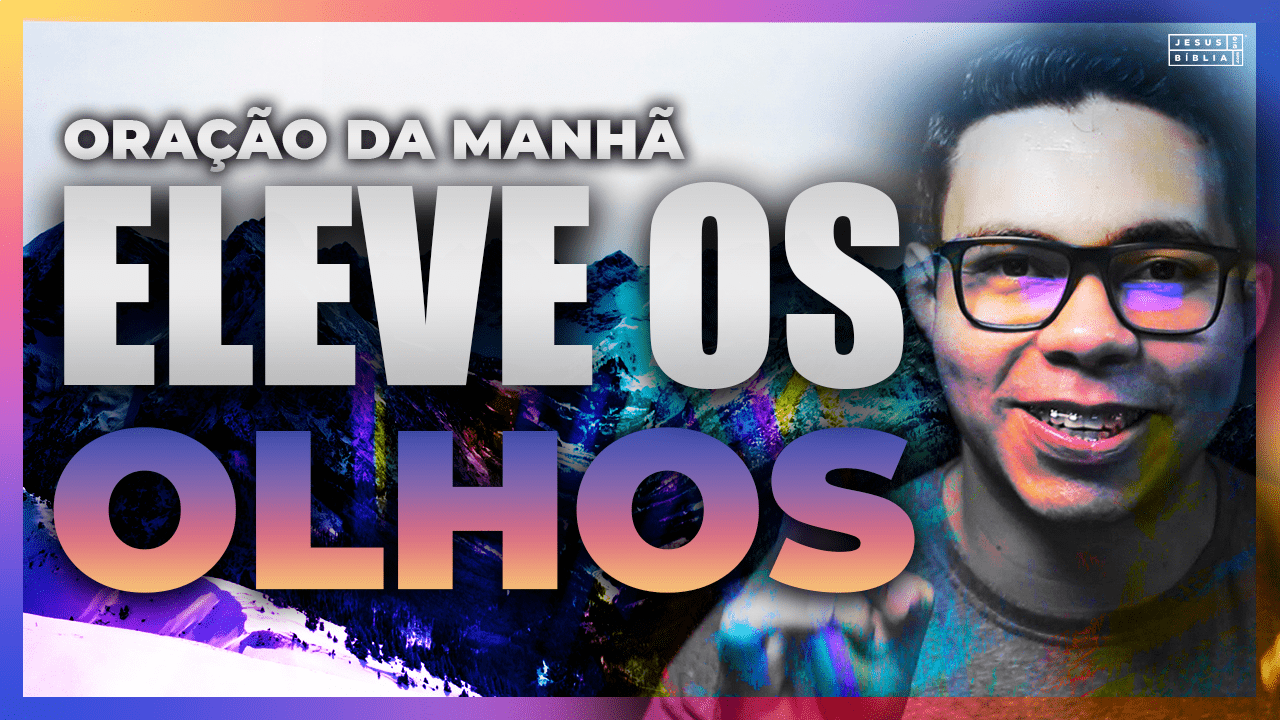 Oração da manhã - Elevo os meus OLHOS para os MONTES 5