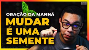 A MUDANÇA É UMA SEMENTE