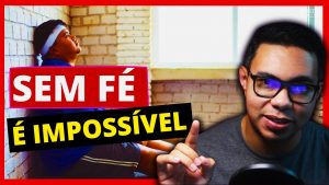 SEM FÉ É IMPOSSÍVEL