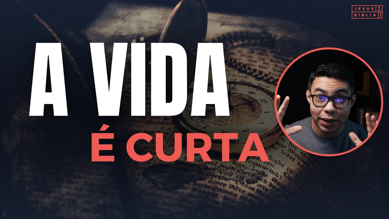 A vida é curta